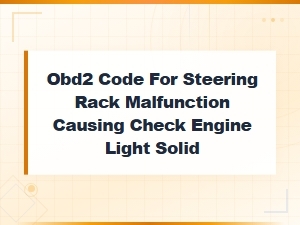 Obd2 Code for Steering Rack Malfunction and Check Engine Light Solid
