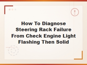 Diagnosing Steering Rack Failure When Check Engine Light Flashes Then Goes Solid