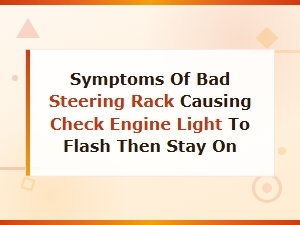 Symptoms of a Bad Steering Rack Causing Check Engine Light to Flash
